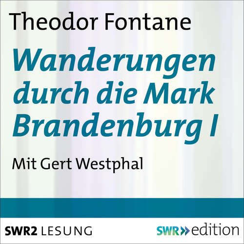 Hoerbuch Wanderungen durch die Mark Brandenburg I - Theodor Fontane - Gert Westphal