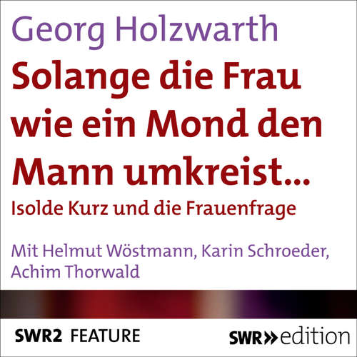 Hoerbuch Solange die Frau wie ein Mond den Mann umkreist… - Georg Holzwarth - Helmut Wöstmann
