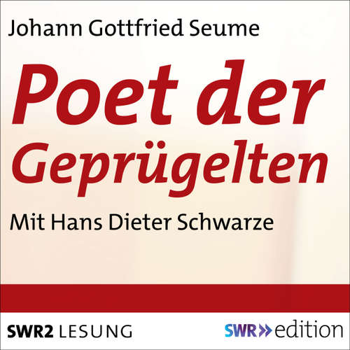 Hoerbuch Poet der Geprügelten - Ein plebjischer Intelektueller - Johann Gottfried Seume - Hans Dieter Schwarze