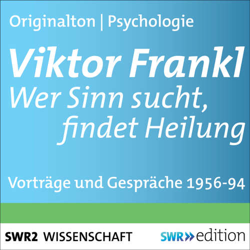 Hoerbuch Viktor Frankl - Wer Sinn sucht, findet Heilung - Viktor Frankl - Viktor Frankl