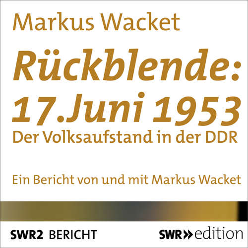 Hoerbuch Rückblende: 17. Juni 1953 - Markus Wacket - Markus Wacket