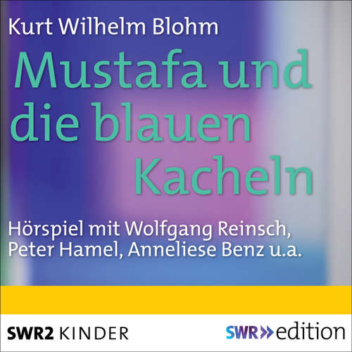 Hoerbuch Mustafa und die blauen Kacheln - Kurt Wilhelm Blohm - Wolfgang Reinsch