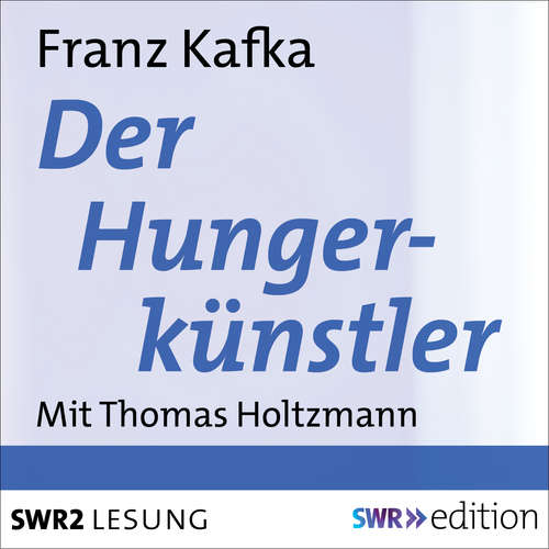 Hoerbuch Der Hungerkünstler - Franz Kafka - Thomas Holtzmann