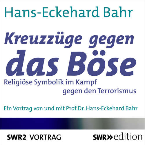 Hoerbuch Kreuzzüge gegen das Böse - Religiöse Symbolik im Kampf gegen den Terrorismus - Hans-Eckehard Bahr - Hans-Eckehard Bahr