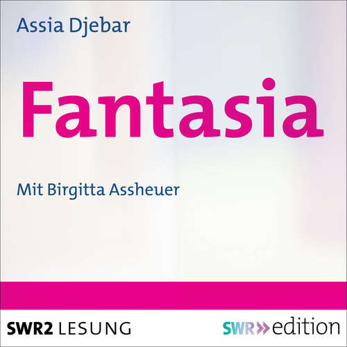 Hoerbuch Fantasia - Assia Djebar - Birgitta Assheuer