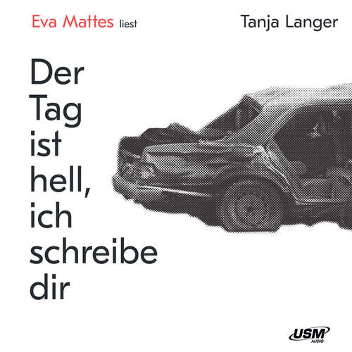 Hoerbuch Der Tag ist hell, ich schreibe dir - Tanja Langer - Eva Mattes