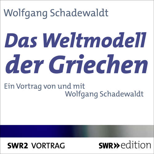 Hoerbuch Das Weltmodell der Griechen - Wolfgang Schadewaldt - Wolfgang Schadewaldt
