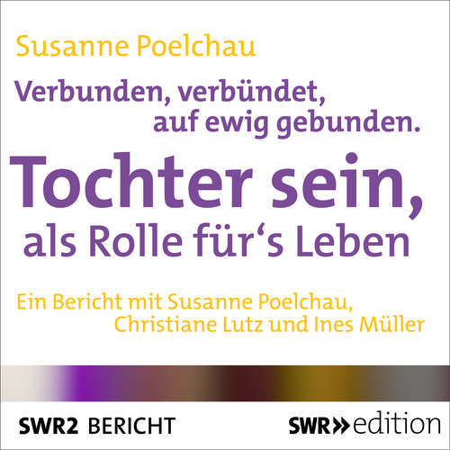 Hoerbuch Verbunden, verbündet, auf ewig gebunden - Tochter sein, als Rolle für's Leben - Susanne Poelchau - Susanne Poelchau