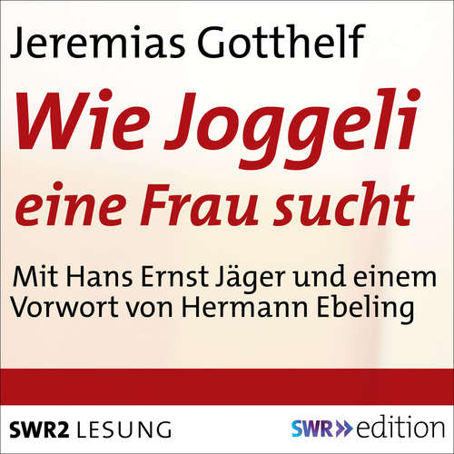 Hoerbuch Wie Joggeli eine Frau sucht - Jeremias Gotthelf - Hans Ernst Jäger