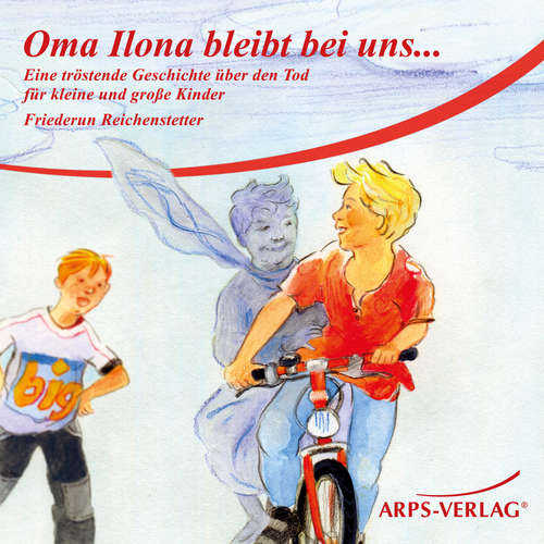 Hoerbuch Oma Ilona bleibt bei uns... - Friederun Reichenstetter - Friederun Reichenstetter