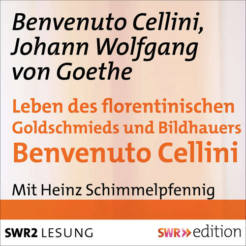 Hoerbuch Leben des florentinischen Goldschmieds und Bildhauers Benvenuto Cellini - Cellini Benvenuto - Heinz Schimmelpfennig
