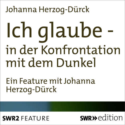 Hoerbuch Ich glaube - in der Konfrontation mit dem Dunkel - Johanna Herzog-Dürck - Johanna Herzog-Dürck