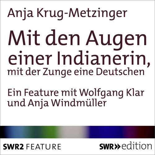 Hoerbuch Mit den Augen einer Indianerin, mit der Zunge einer Deutschen - Anja Krug-Metzinger - Anna Windmüller