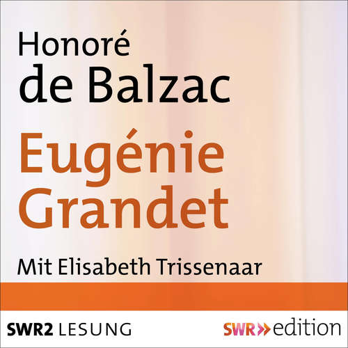 Hoerbuch Eugénie Grandet - Honoré de Balzac - Elisabeth Trissenaar