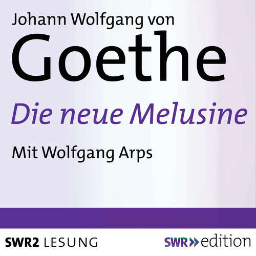 Hoerbuch Die neue Melusine - Johann Wolfgang von Goethe - Wolfgang Arps