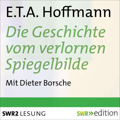 Hoerbuch Die Geschichte vom verlornen Spiegelbilde und andere Geschichten - E.T.A. Hoffmann - Various Artists