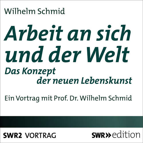 Hoerbuch Arbeit an sich und der Welt - Wilhelm Schmid - Wilhelm Schmid