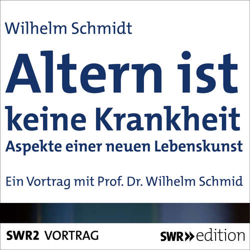 Hoerbuch Altern ist keine Krankheit - Wilhelm Schmid - Wilhelm Schmid