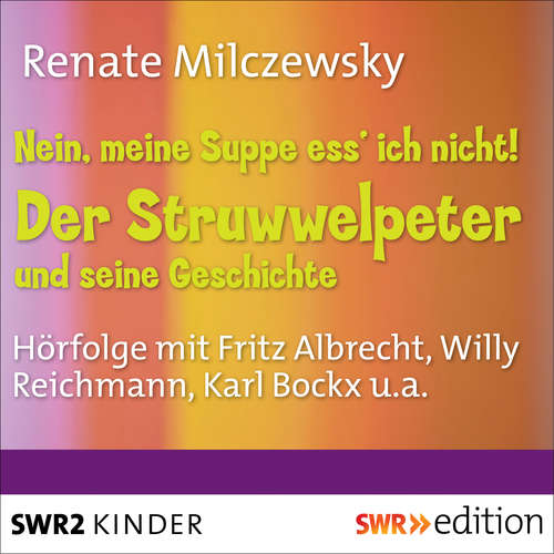 Hoerbuch Nein, meine Suppe ess' ich nicht! Der Struwwelpeter und seine Geschichte - Renate Milczewsky - Fritz Albrecht