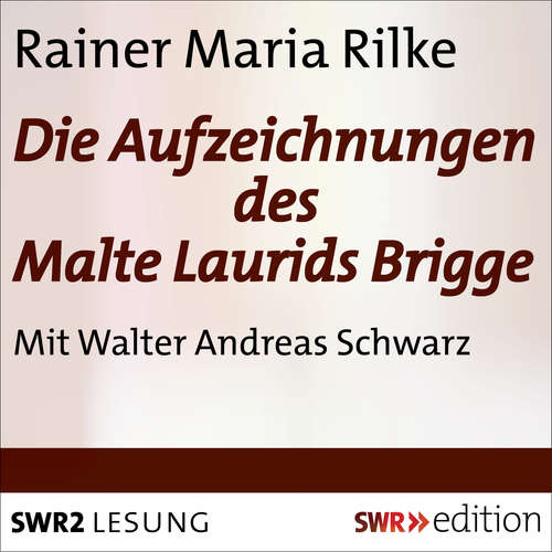 Hoerbuch Die Aufzeichnungen des Malte Laurids Brigge - Rainer Maria Rilke - Walter Andreas Schwarz