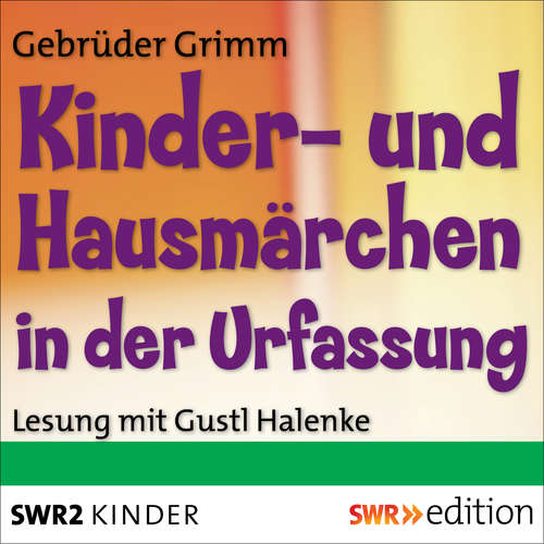 Hoerbuch Kinder- und Hausmärchen in der Urfassung - Jakob Grimm - Gustl Halenke