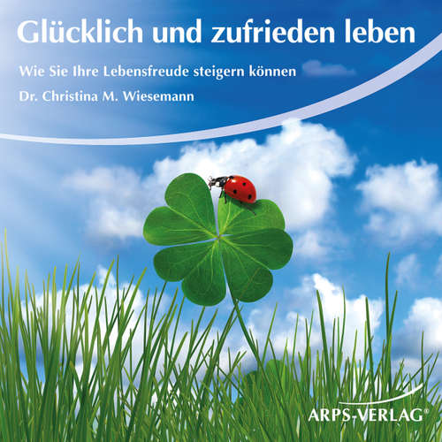 Hoerbuch Glücklich und zufrieden leben - Christina M. Wiesemann - Tobias Arps