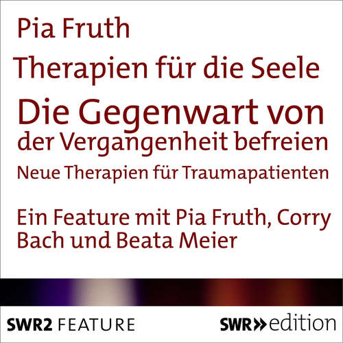 Hoerbuch Therapien für die Seele - Die Gegenwart von der Vergangenheit befreien - Pia Fruth - Beata Baier