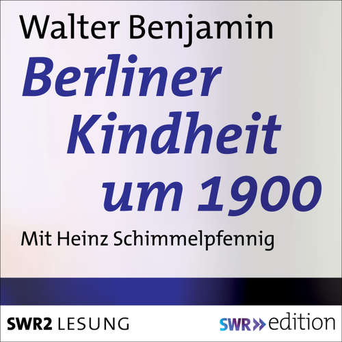 Hoerbuch Berliner Kindheit um 1900 - Walter Benjamin - Heinz Schimmelpfennig