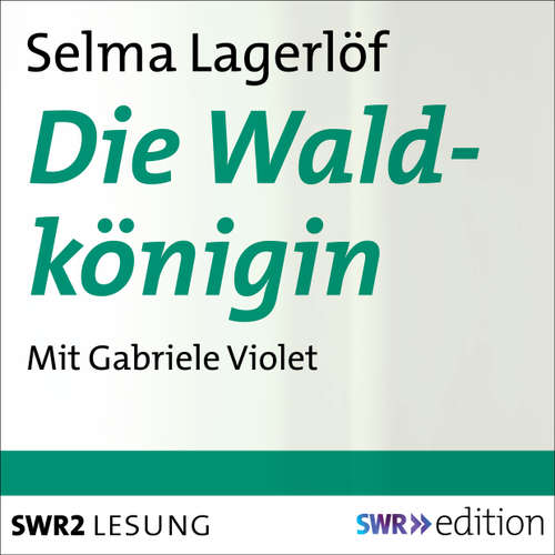 Hoerbuch Die Waldkönigin - Selma Lagerlöf - Gabriele Violet