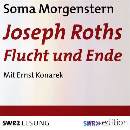 Hoerbuch Joseph Roths Flucht und Ende - Soma Morgenstern - Ernst Konarek