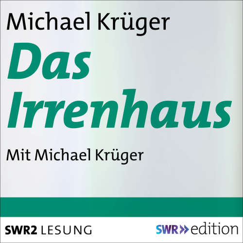 Hoerbuch Das Irrenhaus - Michael Krüger - Michael Krüger