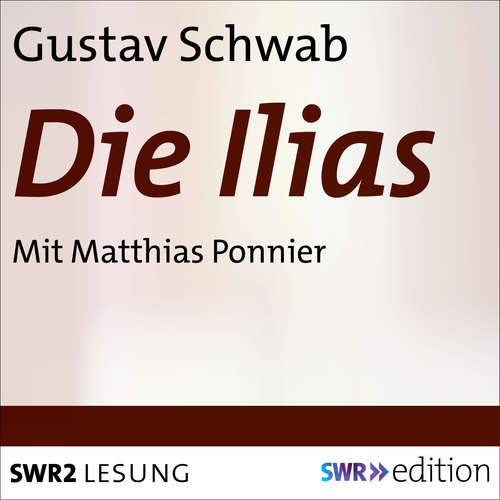 Hoerbuch Die Ilias - Gustav Schwab - Matthias Ponnier