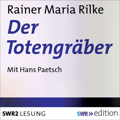 Hoerbuch Der Totengräber - Rainer Maria Rilke - Hans Paetsch