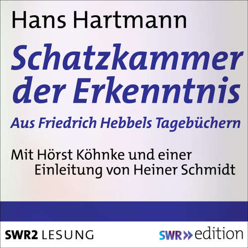 Hoerbuch Schatzkammer der Erkenntnis - aus Friedrich Hebbels Tagebücher - Hans Hartmann - Horst Köhnke