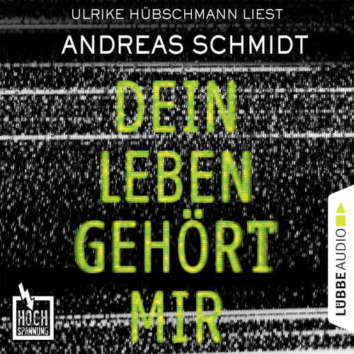 Hoerbuch Hochspannung, Folge 5: Dein Leben gehört mir - Andreas Schmidt - Ulrike Hübschmann