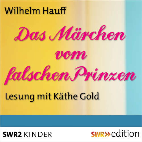 Hoerbuch Das Märchen vom falschen Prinzen - Wilhelm Hauff - Käthe Gold