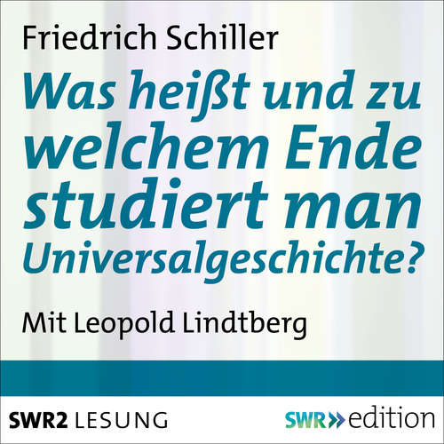 Hoerbuch Was heißt und zu welchem Ende studiert man Universalgeschichte? - Friedrich Schiller - Leopold Lindtberg