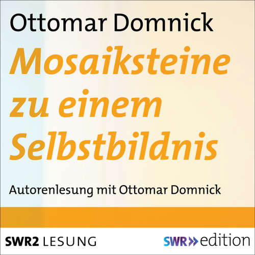 Hoerbuch Mosaiksteine zu einem Selbstbildnis - Ottomar Domnick - Ottomar Domnick