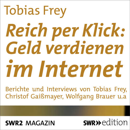 Hoerbuch Reich per Klick: Geld verdienen im Internet - Tobias Frey - Tobias Frey