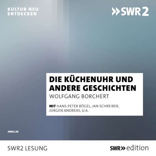 Hoerbuch Die Küchenuhr und andere Geschichten - Wolfgang Borchert - Hans-Peter Bögel