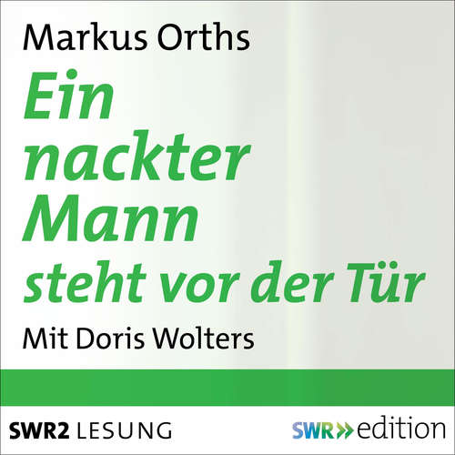 Hoerbuch Ein nackter Mann steht vor der Tür - Markus Orths - Doris Wolters