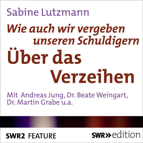 Hoerbuch Wie auch vergeben unseren Schuldigern - Über das Verzeihen - Sabine Lutzmann - Andreas Jung