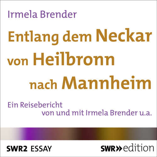 Hoerbuch Entlang dem Neckar von Heilbronn nach Mannheim - Irmela Brender - Irmela Brender