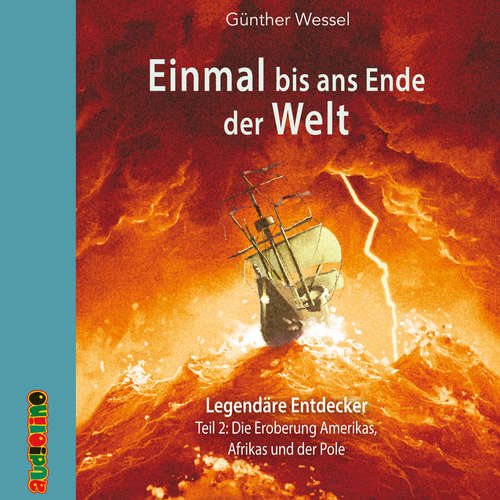 Hoerbuch Einmal bis ans Ende der Welt - Legendäre Entdecker - Günther Wessel - Peter Kaempfe