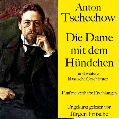 Hoerbuch Anton Tschechow: Die Dame mit dem Hündchen – und weitere klassische Geschichten - Anton Tschechow - Jürgen Fritsche
