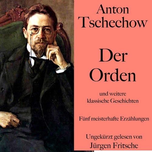 Hoerbuch Anton Tschechow: Der Orden – und weitere klassische Geschichten - Anton Tschechow - Jürgen Fritsche