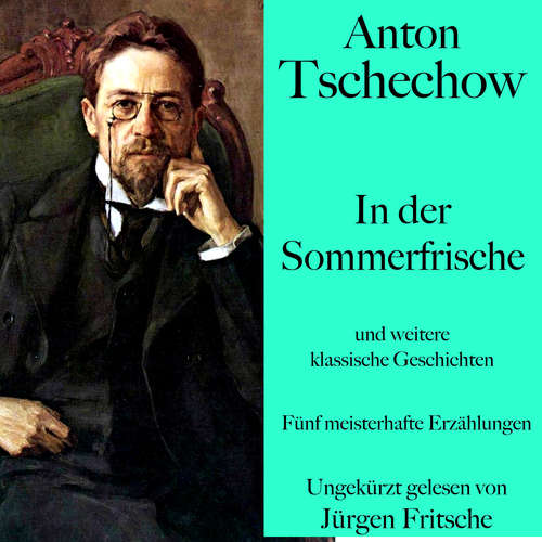 Hoerbuch Anton Tschechow: In der Sommerfrische – und weitere klassische Geschichten - Anton Tschechow - Jürgen Fritsche