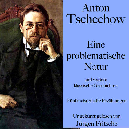 Hoerbuch Anton Tschechow: Eine problematische Natur – und weitere klassische Geschichten - Anton Tschechow - Jürgen Fritsche