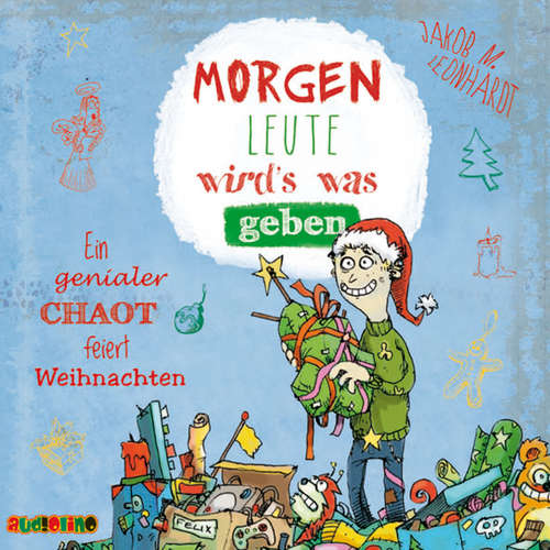 Hoerbuch Morgen Leute wird's was geben - Ein genialer Chaot feiert Weihnachten - Jakob M. Leonhardt - Julian Horeyseck