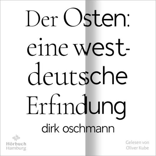 Hoerbuch Der Osten: eine westdeutsche Erfindung - Dirk Oschmann - Oliver Kube